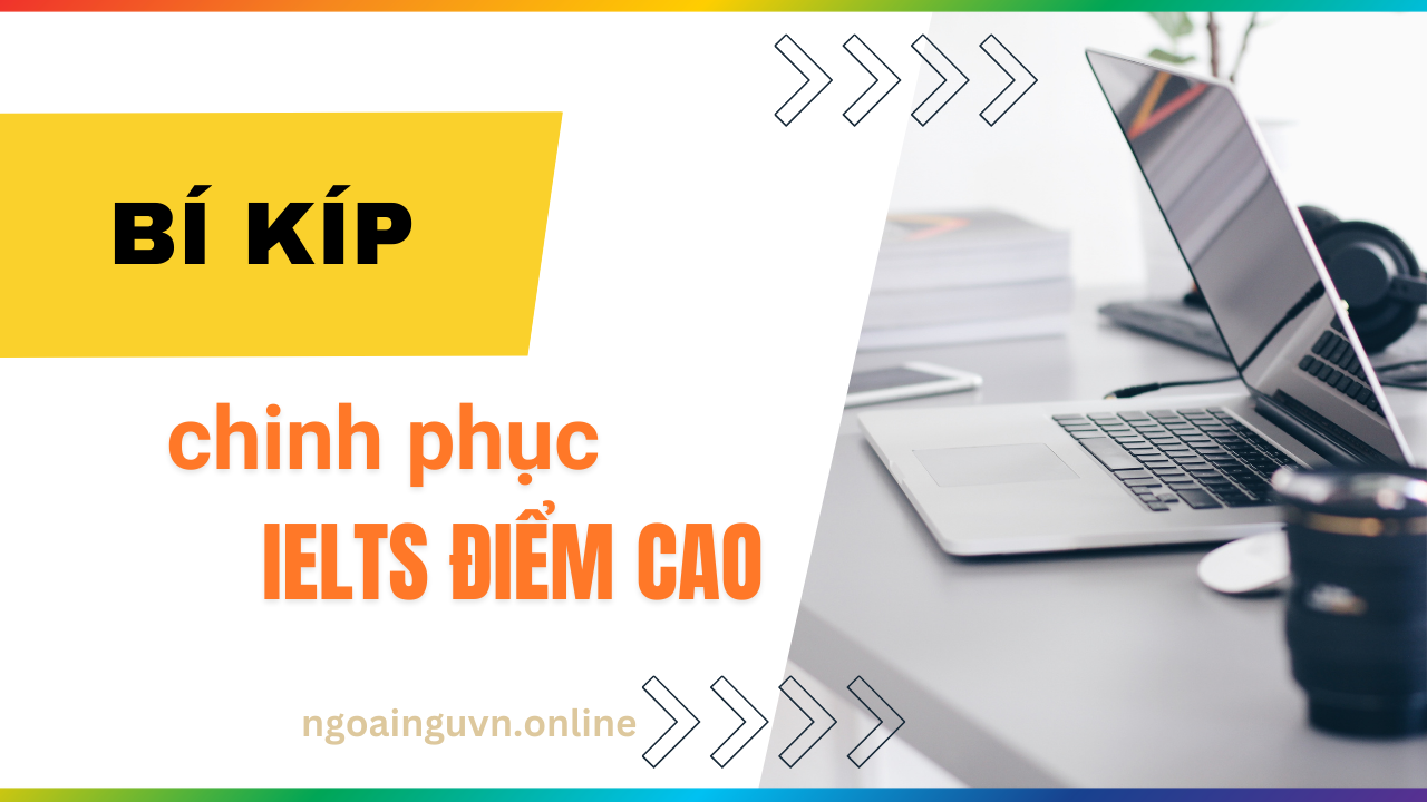 Bí quyết chinh phục IELTS để đạt điểm cao nhất