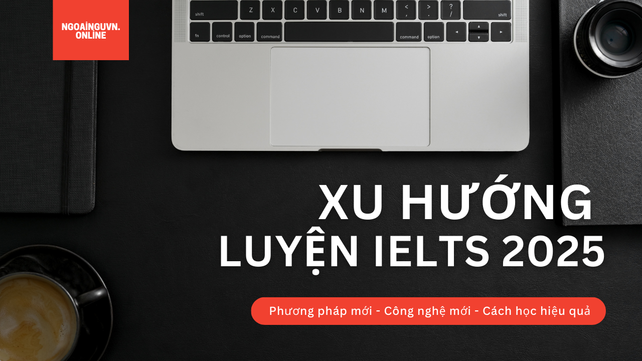 Xu hướng luyện Thi IELTS năm 2025
