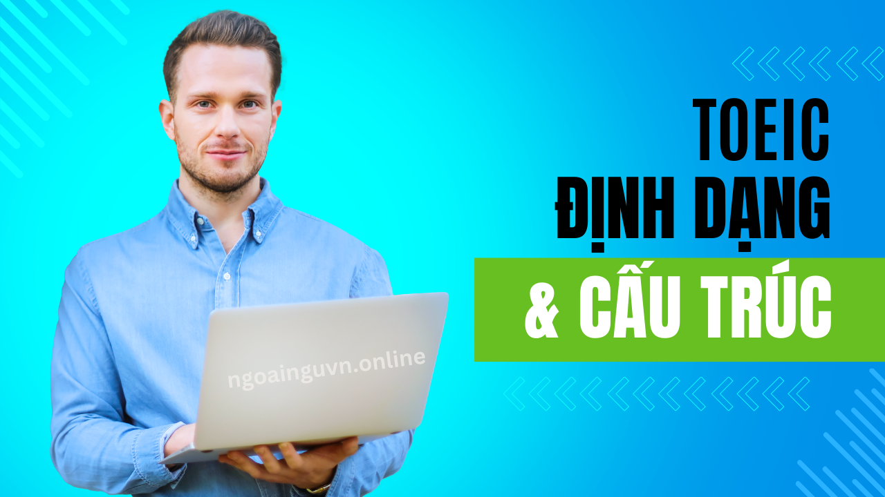Cấu trúc và định dạng bài thi TOEIC
