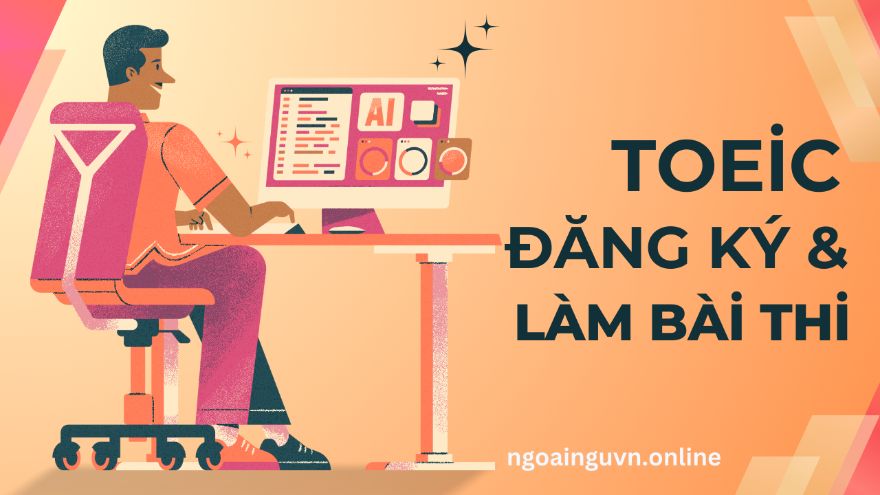 Cách thức đăng ký và làm bài thi TOEIC